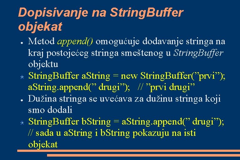 Dopisivanje na String. Buffer objekat ● ● Metod append() omogućuje dodavanje stringa na kraj