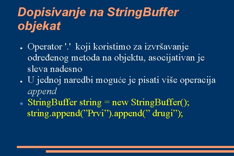 Dopisivanje na String. Buffer objekat ● ● Operator '. ' koji koristimo za izvršavanje