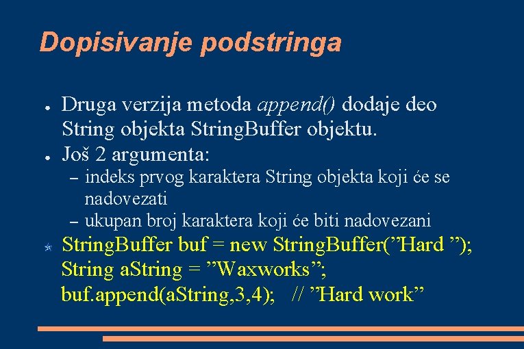 Dopisivanje podstringa ● ● Druga verzija metoda append() dodaje deo String objekta String. Buffer