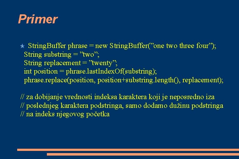 Primer String. Buffer phrase = new String. Buffer(”one two three four”); String substring =