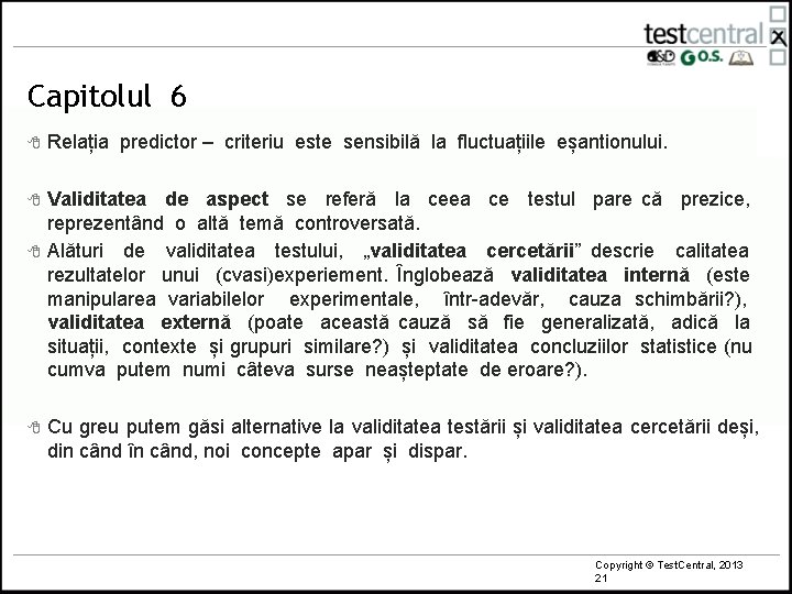 Capitolul 6 8 Relația predictor – criteriu este sensibilă la fluctuațiile eșantionului. 8 Validitatea