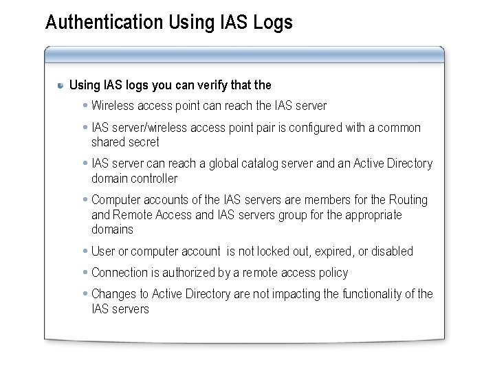 Authentication Using IAS Logs Using IAS logs you can verify that the Wireless access