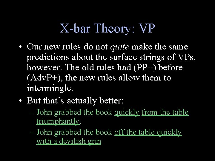 X-bar Theory: VP • Our new rules do not quite make the same predictions