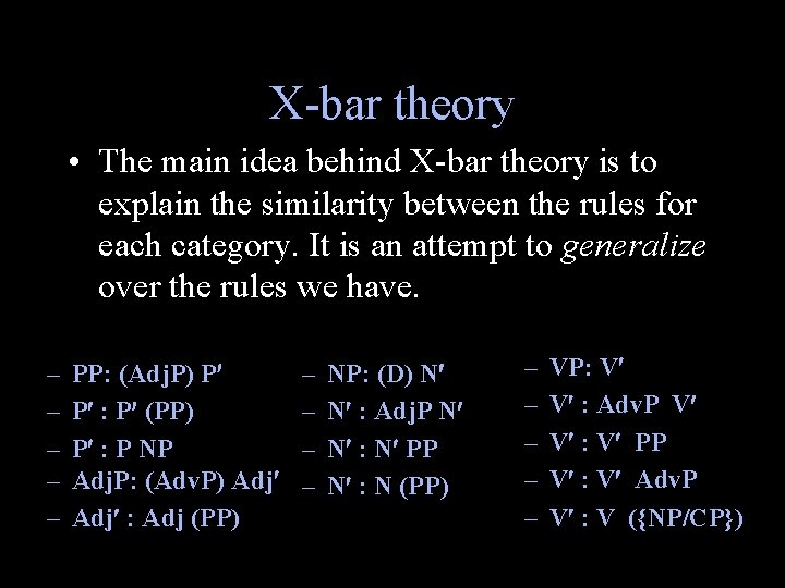 X-bar theory • The main idea behind X-bar theory is to explain the similarity