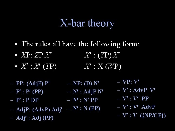 X-bar theory • The rules all have the following form: • XP: ZP X