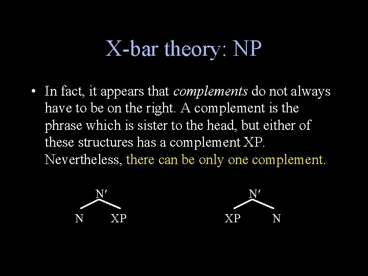 X-bar theory: NP • In fact, it appears that complements do not always have