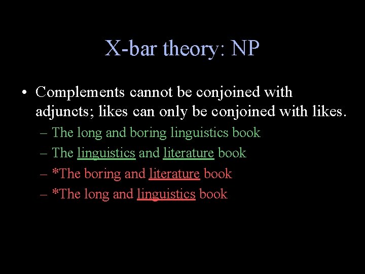 X-bar theory: NP • Complements cannot be conjoined with adjuncts; likes can only be