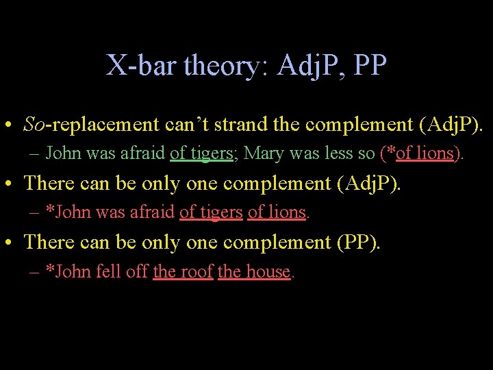 X-bar theory: Adj. P, PP • So-replacement can’t strand the complement (Adj. P). –