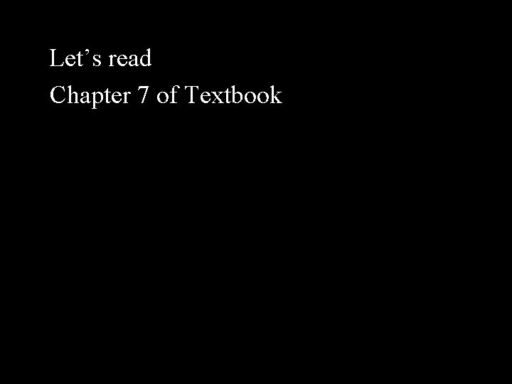Let’s read Chapter 7 of Textbook 