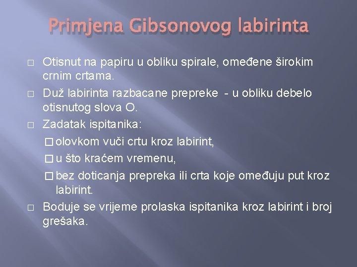 Primjena Gibsonovog labirinta � � Otisnut na papiru u obliku spirale, omeđene širokim crnim