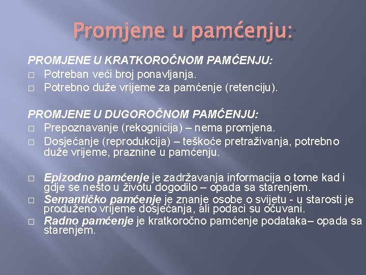 Promjene u pamćenju: PROMJENE U KRATKOROČNOM PAMĆENJU: � Potreban veći broj ponavljanja. � Potrebno