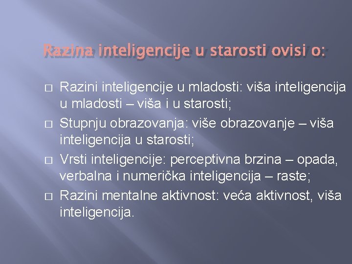 Razina inteligencije u starosti ovisi o: � � Razini inteligencije u mladosti: viša inteligencija