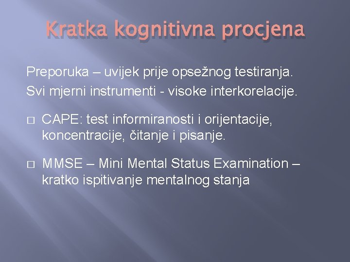 Kratka kognitivna procjena Preporuka – uvijek prije opsežnog testiranja. Svi mjerni instrumenti - visoke