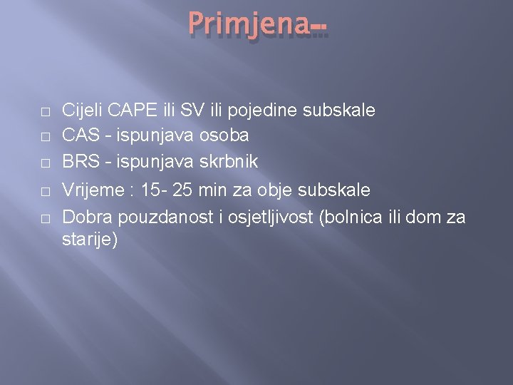 Primjena… � � � Cijeli CAPE ili SV ili pojedine subskale CAS – ispunjava