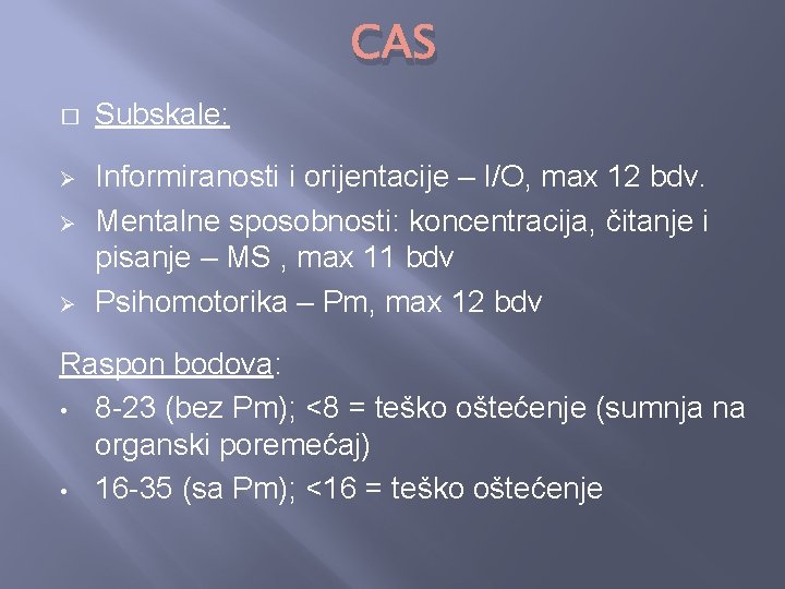 CAS � Subskale: Ø Informiranosti i orijentacije – I/O, max 12 bdv. Mentalne sposobnosti: