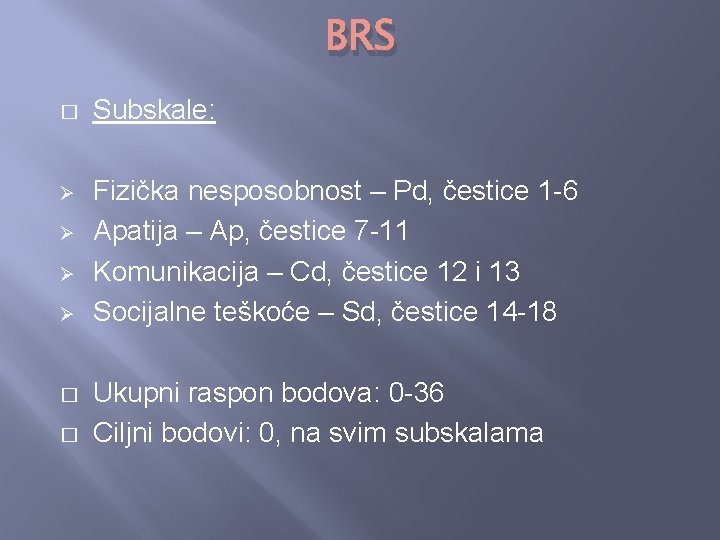 BRS � Subskale: Ø Fizička nesposobnost – Pd, čestice 1 -6 Apatija – Ap,