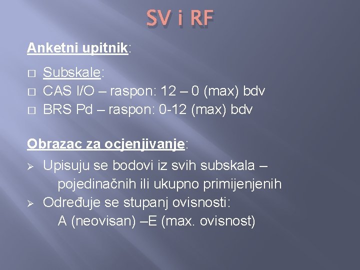 SV i RF Anketni upitnik: � � � Subskale: CAS I/O – raspon: 12