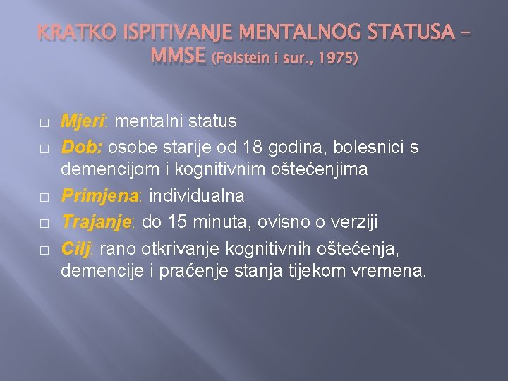 KRATKO ISPITIVANJE MENTALNOG STATUSA – MMSE (Folstein i sur. , 1975) � � �