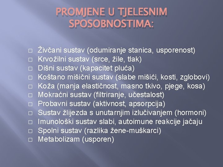 PROMJENE U TJELESNIM SPOSOBNOSTIMA: � � � Živčani sustav (odumiranje stanica, usporenost) Krvožilni sustav