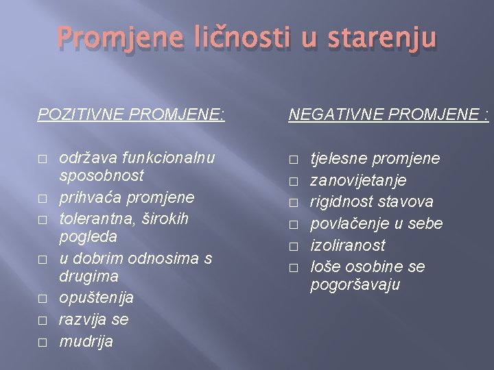 Promjene ličnosti u starenju POZITIVNE PROMJENE: � � � � održava funkcionalnu sposobnost prihvaća