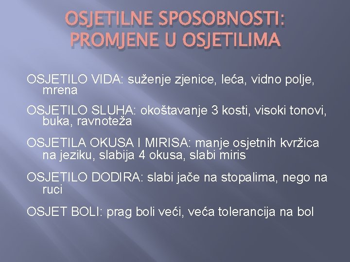 OSJETILNE SPOSOBNOSTI: PROMJENE U OSJETILIMA OSJETILO VIDA: suženje zjenice, leća, vidno polje, mrena OSJETILO