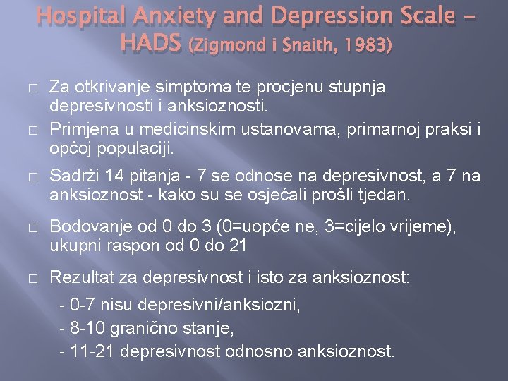 Hospital Anxiety and Depression Scale HADS (Zigmond i Snaith, 1983) � � Za otkrivanje