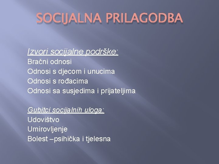SOCIJALNA PRILAGODBA Izvori socijalne podrške: Bračni odnosi Odnosi s djecom i unucima Odnosi s