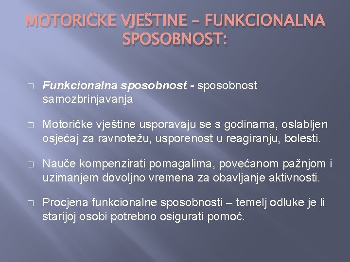 MOTORIČKE VJEŠTINE – FUNKCIONALNA SPOSOBNOST: � Funkcionalna sposobnost - sposobnost samozbrinjavanja � Motoričke vještine