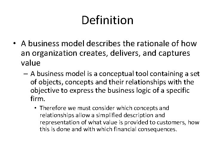 Definition • A business model describes the rationale of how an organization creates, delivers,