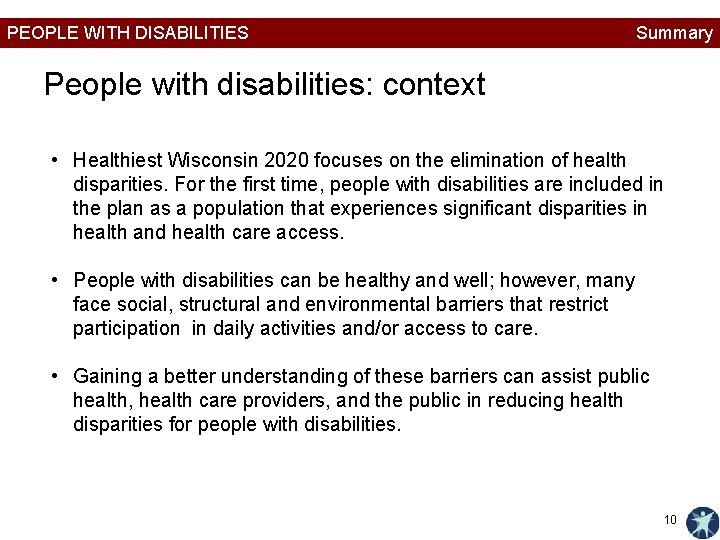 PEOPLE WITH DISABILITIES Summary People with disabilities: context • Healthiest Wisconsin 2020 focuses on