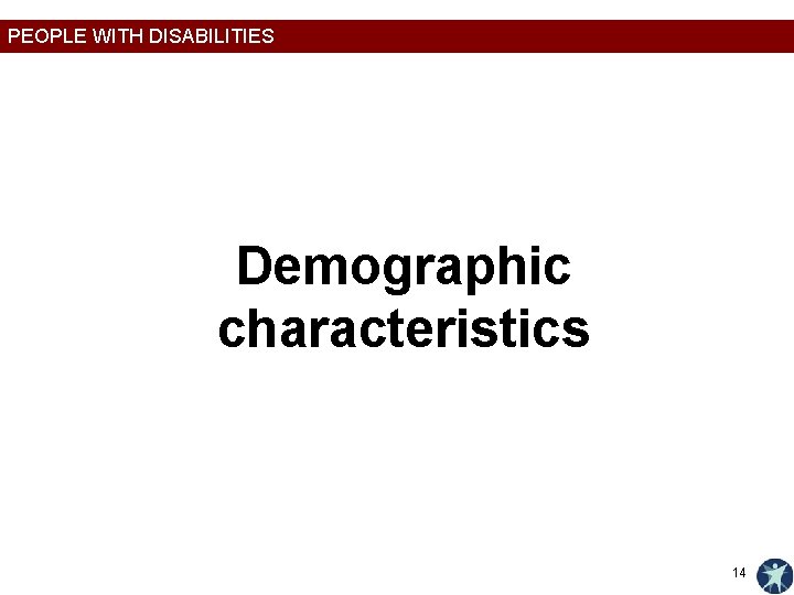 PEOPLE WITH DISABILITIES Demographic characteristics 14 