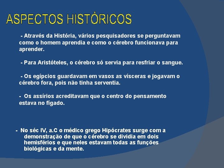  - Através da História, vários pesquisadores se perguntavam como o homem aprendia e