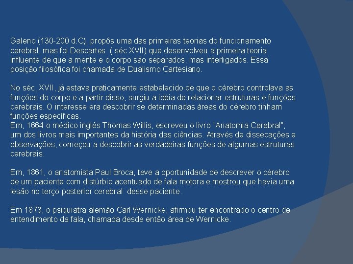 Galeno (130 -200 d. C), propôs uma das primeiras teorias do funcionamento cerebral, mas