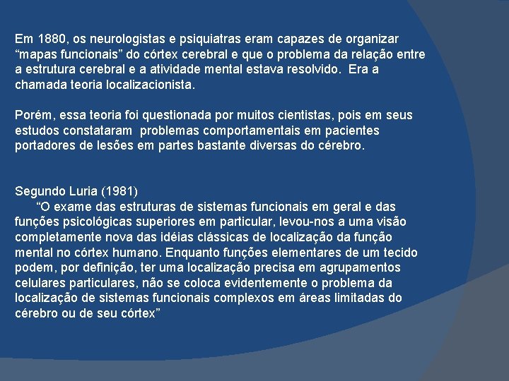 Em 1880, os neurologistas e psiquiatras eram capazes de organizar “mapas funcionais” do córtex