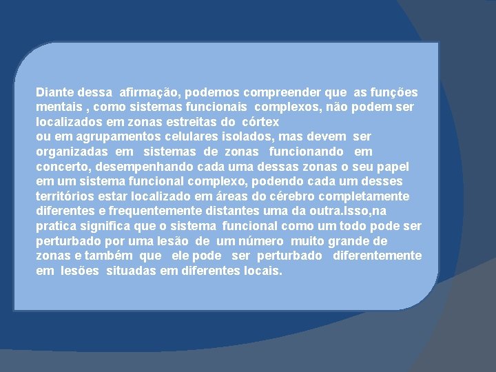 Diante dessa afirmação, podemos compreender que as funções mentais , como sistemas funcionais complexos,