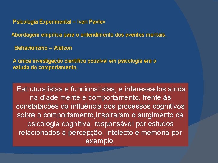  Psicologia Experimental – Ivan Pavlov Abordagem empírica para o entendimento dos eventos mentais.