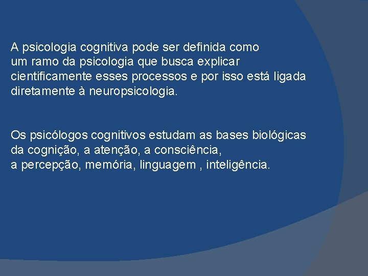 A psicologia cognitiva pode ser definida como um ramo da psicologia que busca explicar