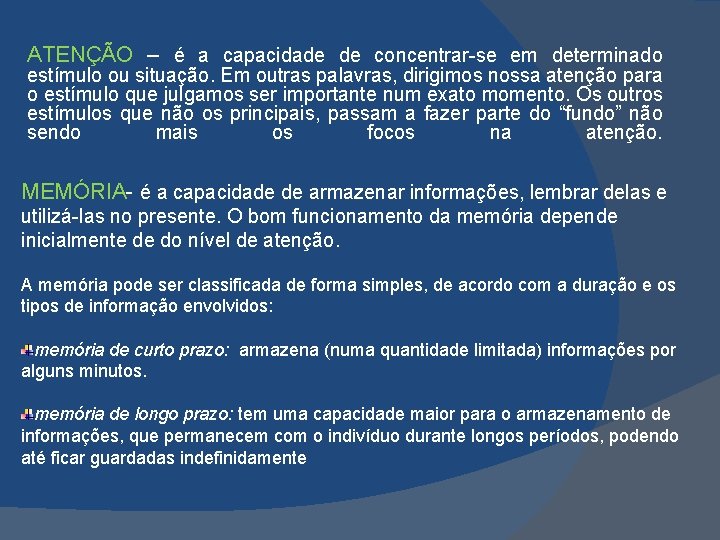 ATENÇÃO – é a capacidade de concentrar-se em determinado estímulo ou situação. Em outras