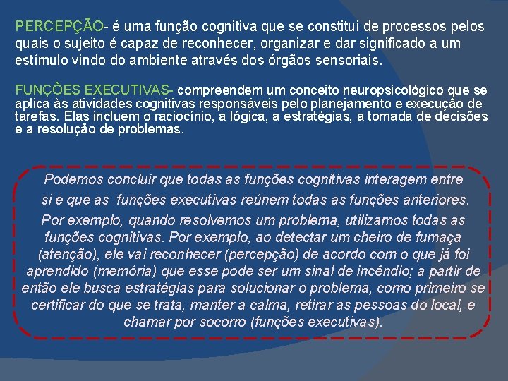 PERCEPÇÃO- é uma função cognitiva que se constitui de processos pelos quais o sujeito