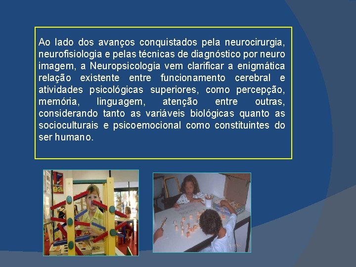 Ao lado dos avanços conquistados pela neurocirurgia, neurofisiologia e pelas técnicas de diagnóstico por