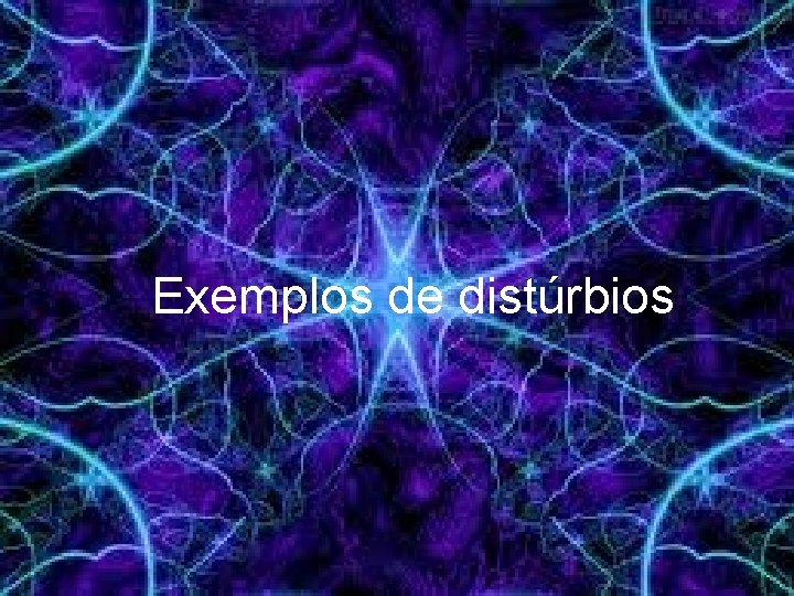  Exemplos de distúrbios 