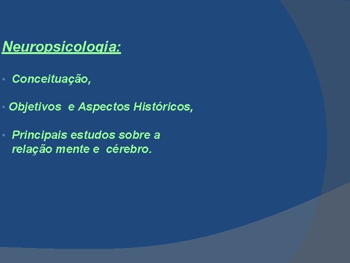 Neuropsicologia: • • • Conceituação, Objetivos e Aspectos Históricos, Principais estudos sobre a relação