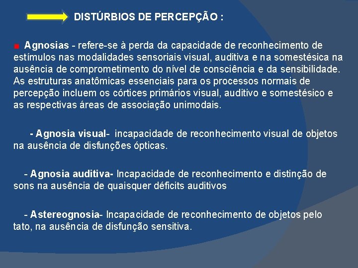  DISTÚRBIOS DE PERCEPÇÃO : Agnosias - refere-se à perda da capacidade de reconhecimento