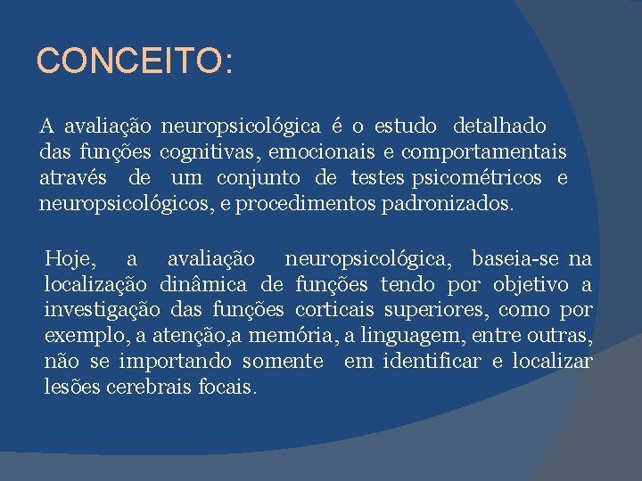 CONCEITO: A avaliação neuropsicológica é o estudo detalhado das funções cognitivas, emocionais e comportamentais