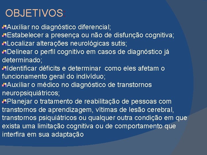 OBJETIVOS: Auxiliar no diagnóstico diferencial; Estabelecer a presença ou não de disfunção cognitiva; Localizar