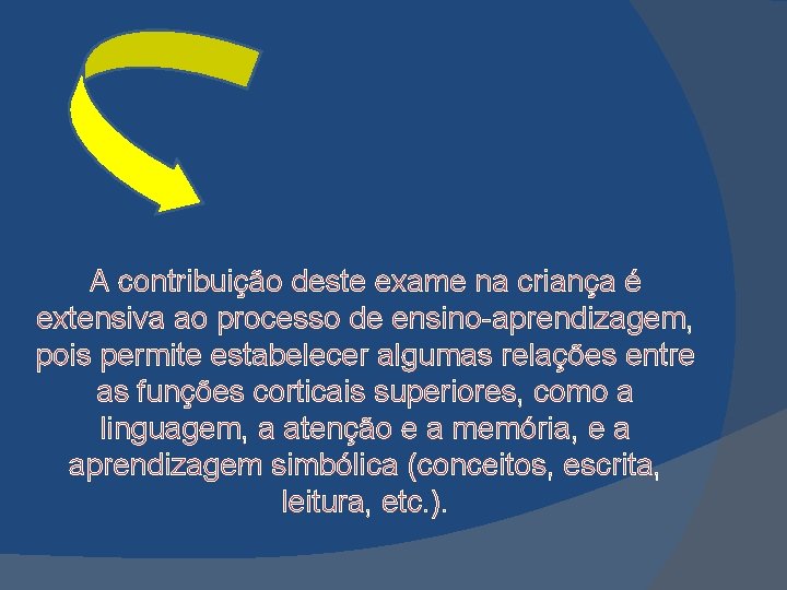 A contribuição deste exame na criança é extensiva ao processo de ensino-aprendizagem, pois permite