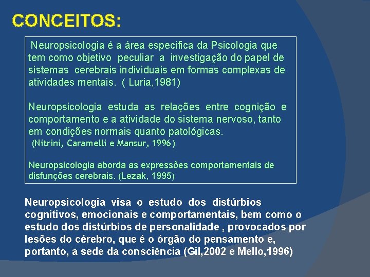 CONCEITOS: Neuropsicologia é a área especifica da Psicologia que Neuropsicologia tem como objetivo peculiar