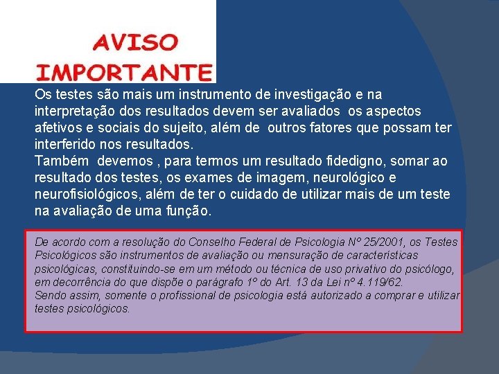 Os testes são mais um instrumento de investigação e na interpretação dos resultados devem