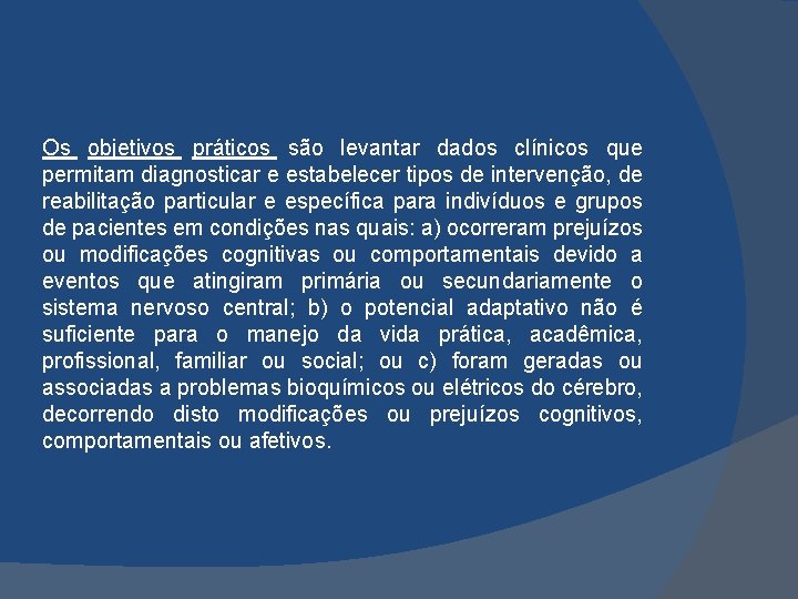 Os objetivos práticos são levantar dados clínicos que permitam diagnosticar e estabelecer tipos de