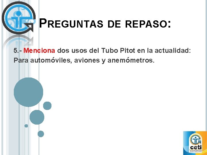 PREGUNTAS DE REPASO: 5. - Menciona dos usos del Tubo Pitot en la actualidad: